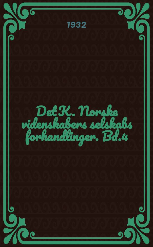 Det K. Norske videnskabers selskabs forhandlinger. Bd.4 : 1931