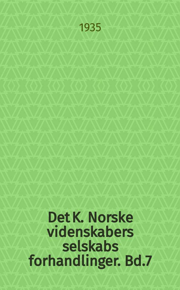 Det K. Norske videnskabers selskabs forhandlinger. Bd.7 : 1934