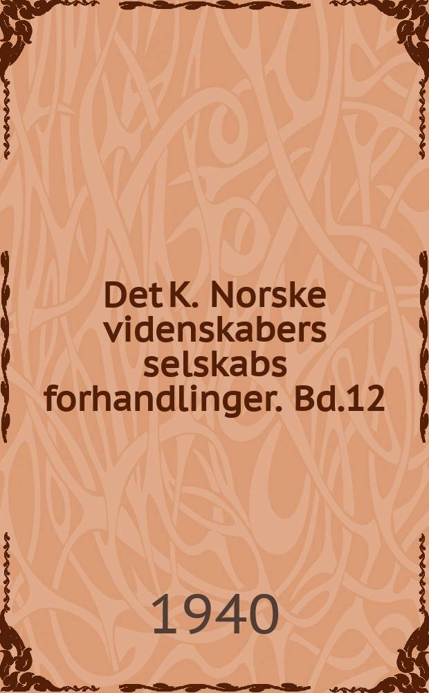 Det K. Norske videnskabers selskabs forhandlinger. Bd.12 : 1939