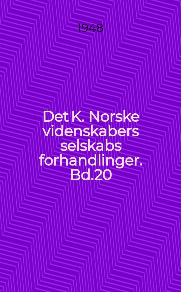 Det K. Norske videnskabers selskabs forhandlinger. Bd.20 : 1947