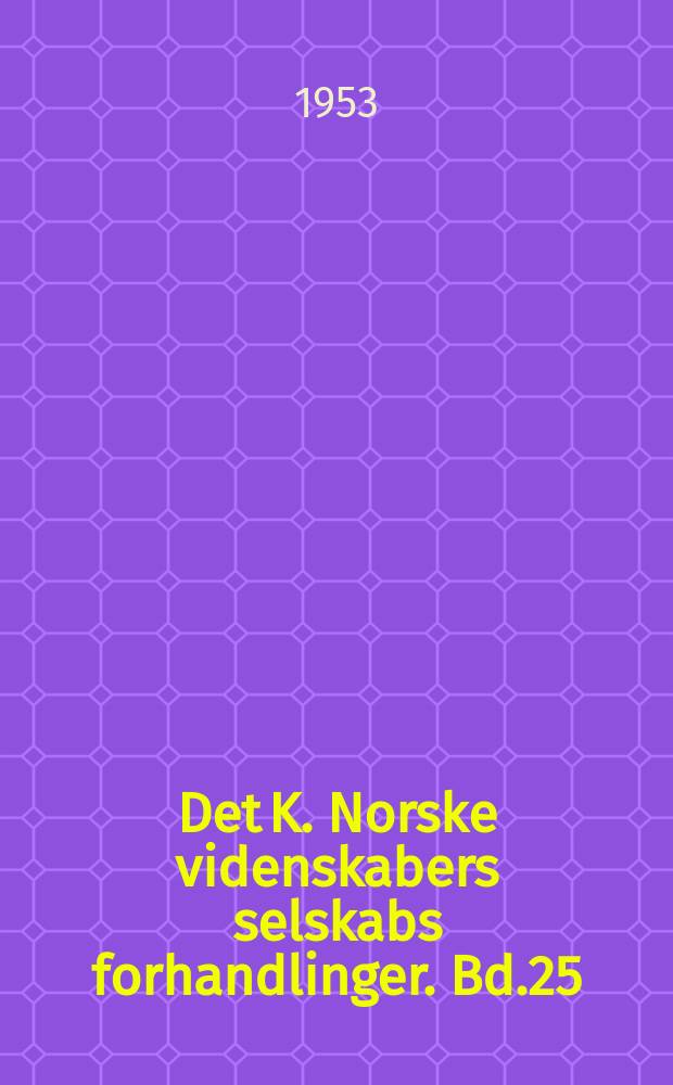 Det K. Norske videnskabers selskabs forhandlinger. Bd.25 : 1952