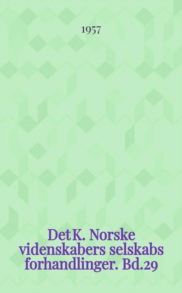 Det K. Norske videnskabers selskabs forhandlinger. Bd.29 : 1956
