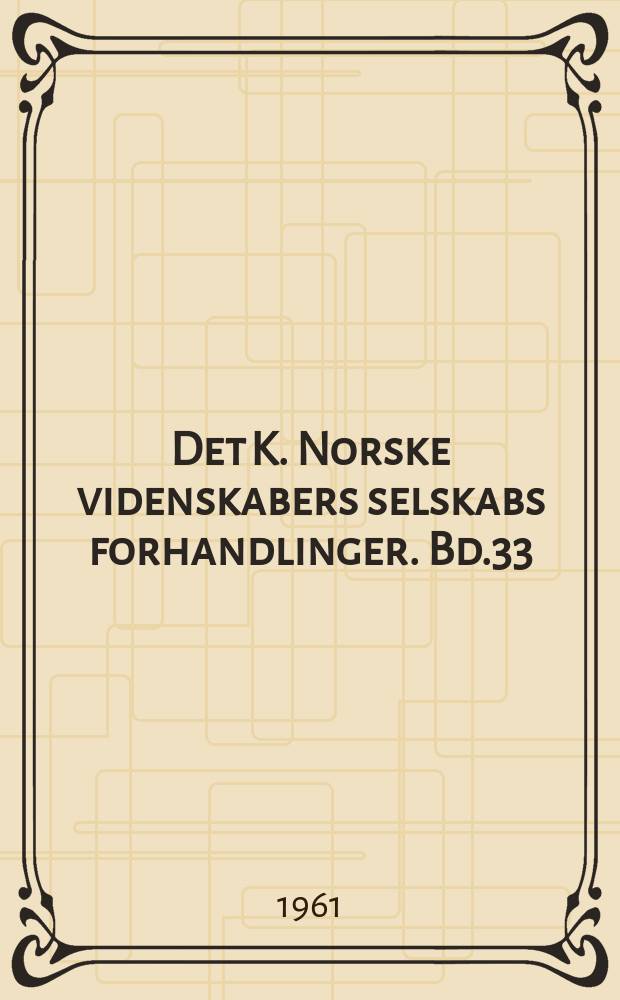 Det K. Norske videnskabers selskabs forhandlinger. Bd.33 : 1960
