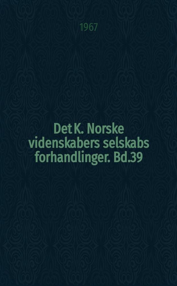 Det K. Norske videnskabers selskabs forhandlinger. Bd.39 : 1966