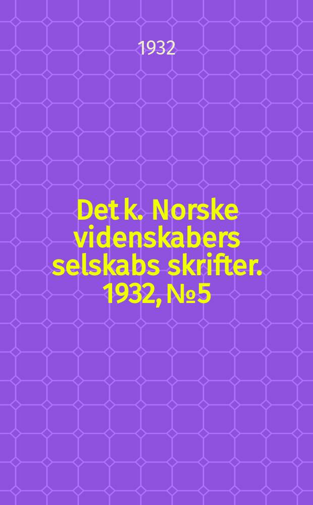 Det k. Norske videnskabers selskabs skrifter. 1932, №5 : Modums blaafarveverk et bidrag til dets historie