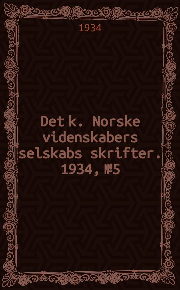 Det k. Norske videnskabers selskabs skrifter. 1934, №5 : Bidrag til Norges adventivflora