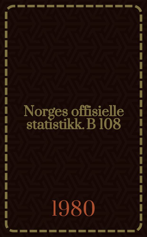 Norges offisielle statistikk. B 108