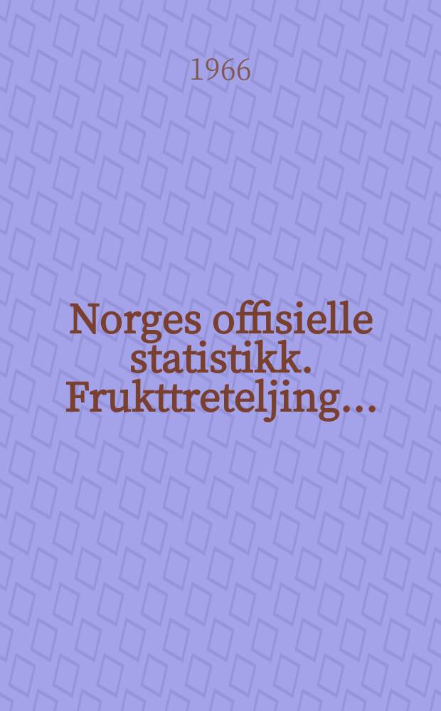 Norges offisielle statistikk. Frukttreteljing ...