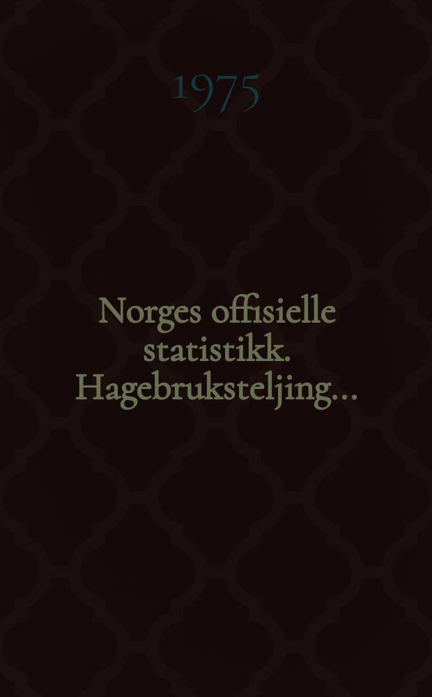 Norges offisielle statistikk. Hagebruksteljing ...