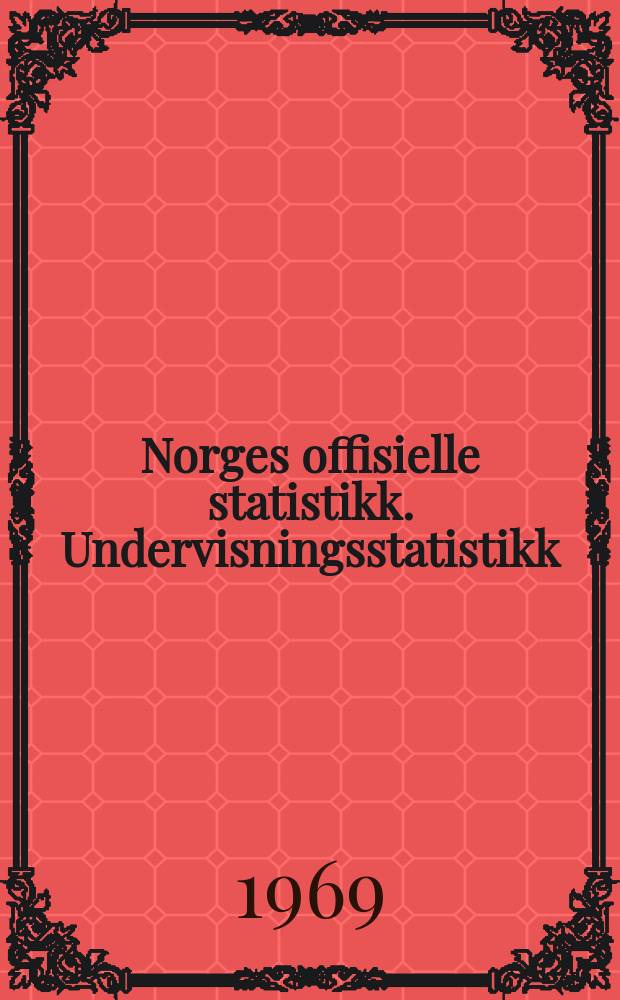 Norges offisielle statistikk. Undervisningsstatistikk