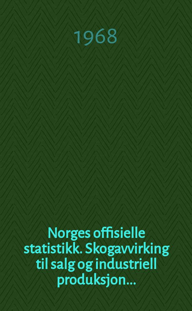 Norges offisielle statistikk. Skogavvirking til salg og industriell produksjon ...