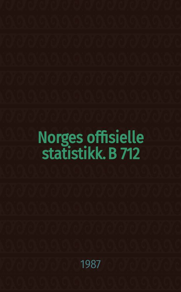 Norges offisielle statistikk. B 712
