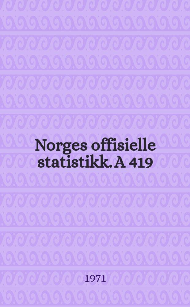 Norges offisielle statistikk. A 419