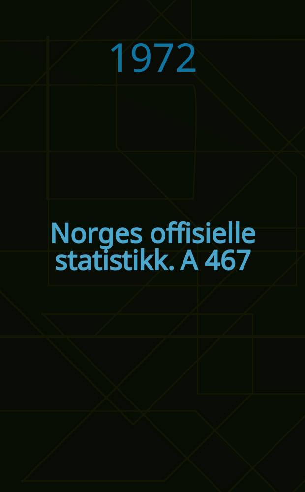 Norges offisielle statistikk. A 467