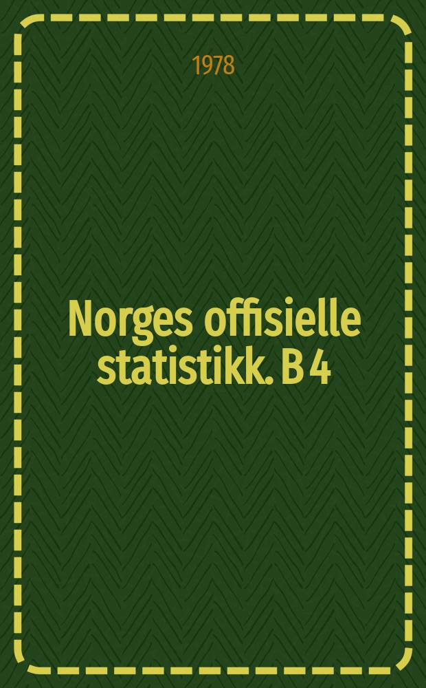 Norges offisielle statistikk. B 4