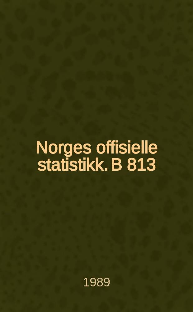 Norges offisielle statistikk. B 813