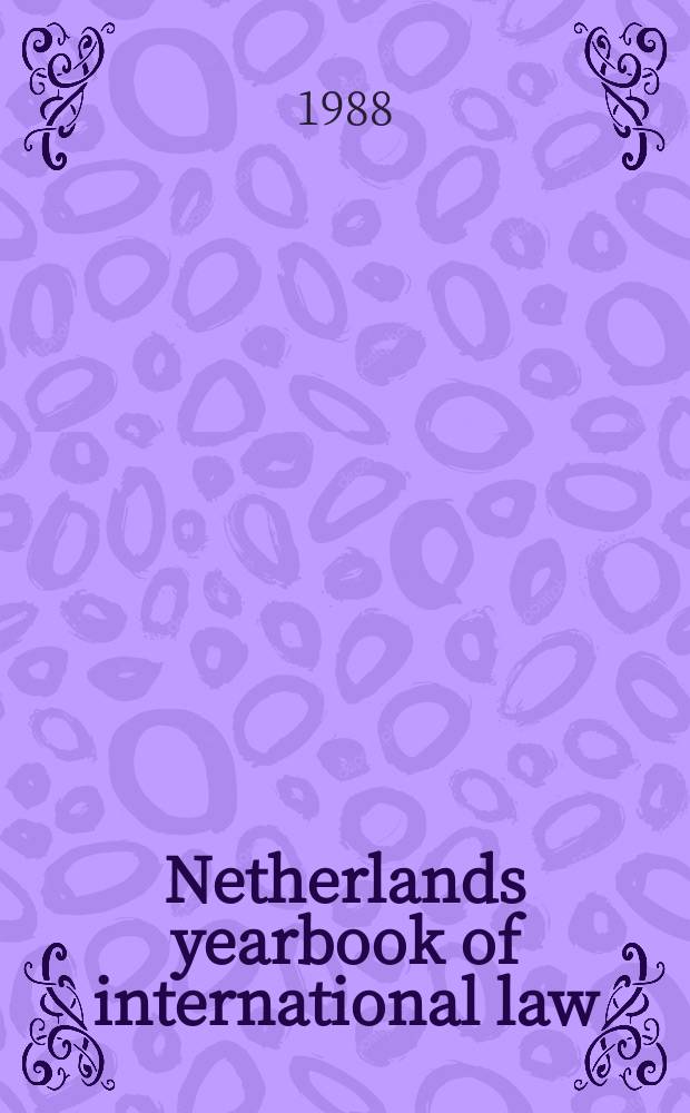 Netherlands yearbook of international law : Publ. jointly with the Netherlands intern. law rev. a under the ausp. of the T.M.C. Asser inst., Inst. for intern. a europ. law