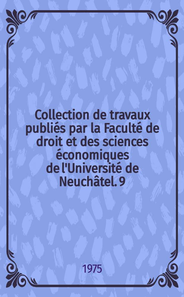 Collection de travaux publiés par la Faculté de droit et des sciences économiques de l'Université de Neuchâtel. 9 : Initiation à la justice pénale en Suisse