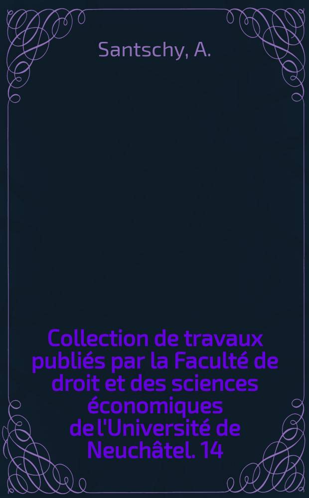 Collection de travaux publiés par la Faculté de droit et des sciences économiques de l'Université de Neuchâtel. 14 : Le droit parlementaire en Suisse et en Allemagne