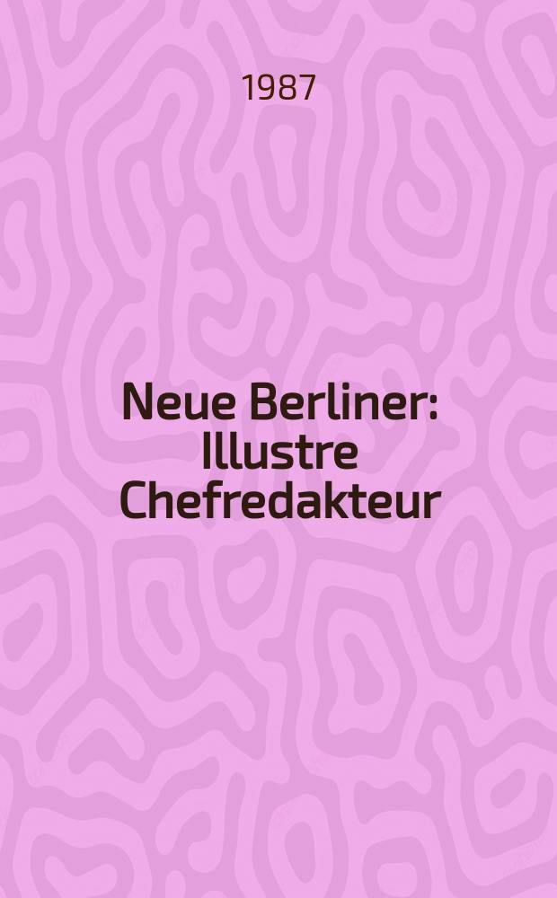 Neue Berliner : Illustre Chefredakteur: 1 Becher. Jg.43 1987, №2