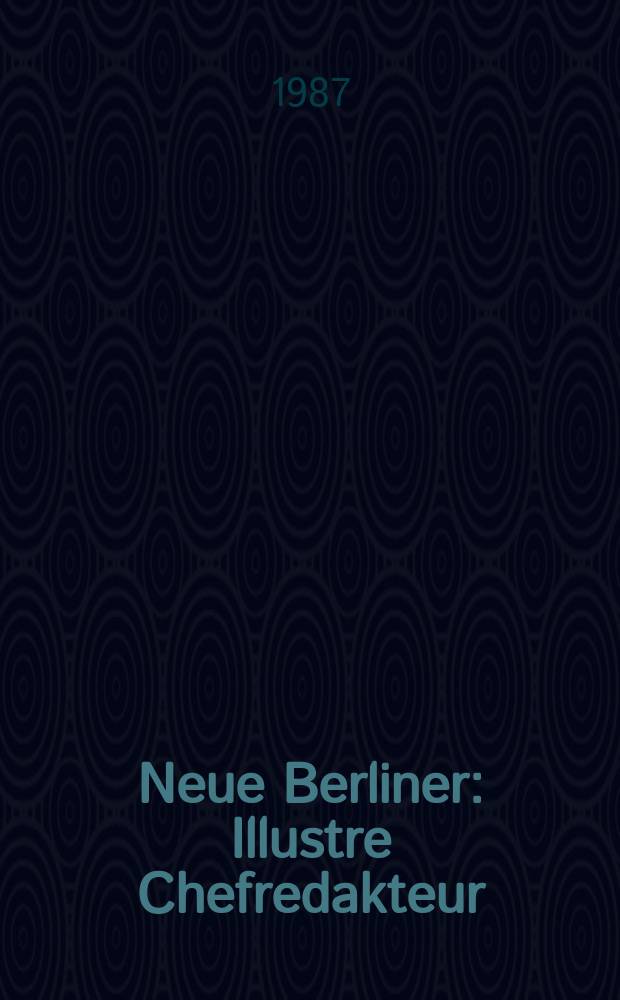 Neue Berliner : Illustre Chefredakteur: 1 Becher. Jg.43 1987, №8