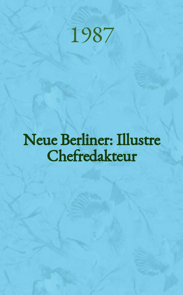 Neue Berliner : Illustre Chefredakteur: 1 Becher. Jg.43 1987, №16