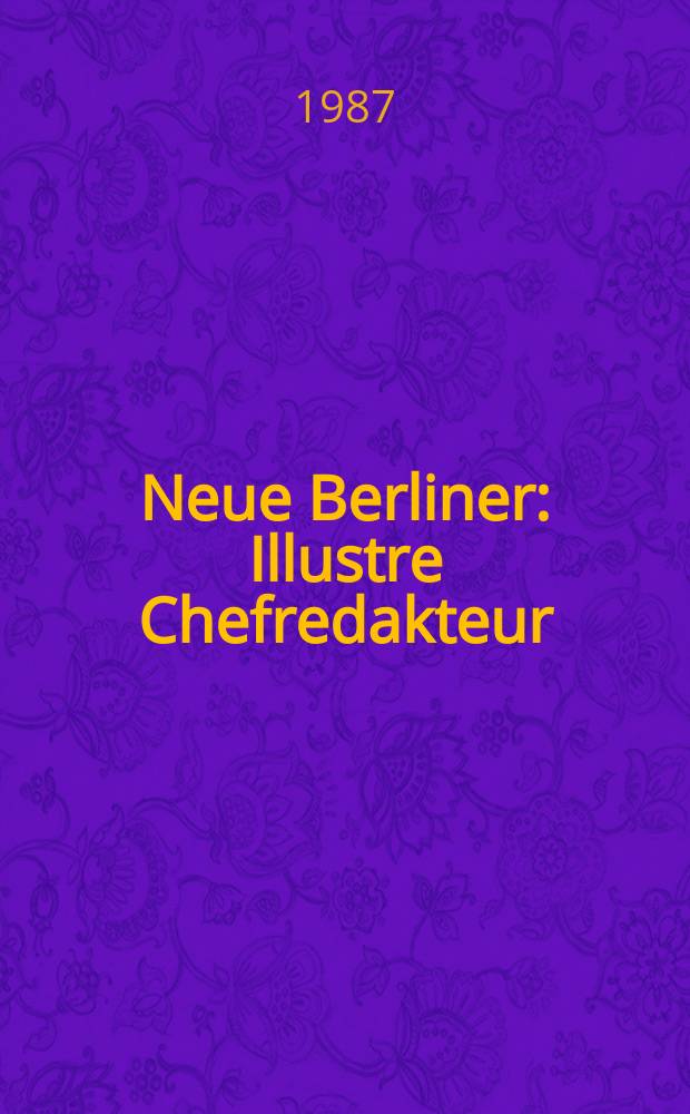 Neue Berliner : Illustre Chefredakteur: 1 Becher. Jg.43 1987, №19