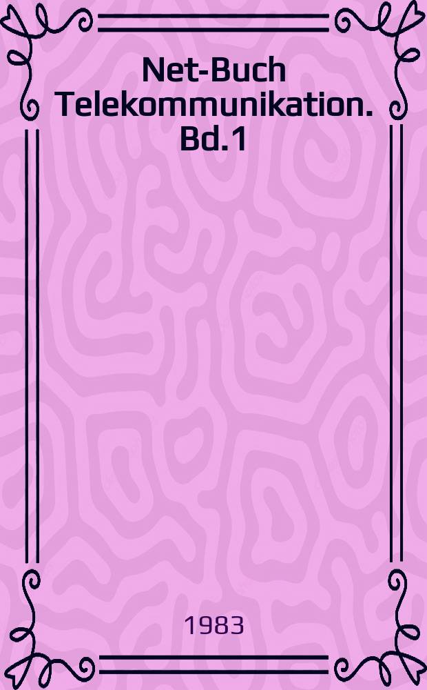 Net-Buch Telekommunikation. Bd.1 : Grundgedanken zur Gestaltung zukünftiger