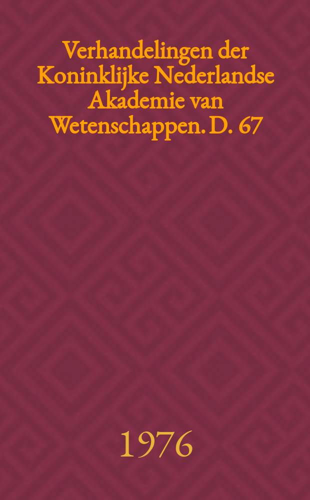 Verhandelingen der Koninklijke Nederlandse Akademie van Wetenschappen. D. 67