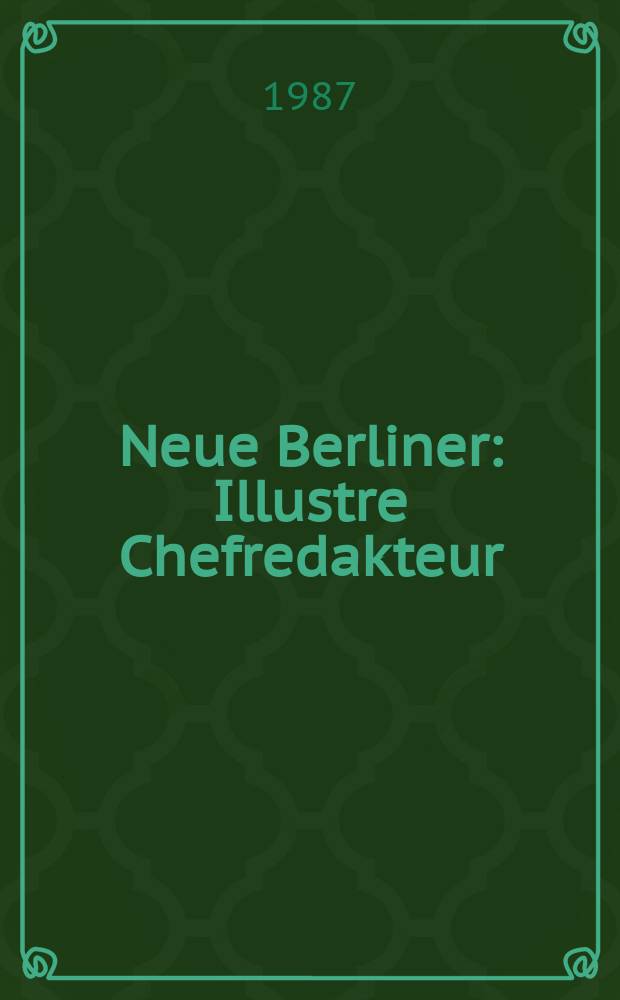 Neue Berliner : Illustre Chefredakteur: 1 Becher. Jg.43 1987, №35
