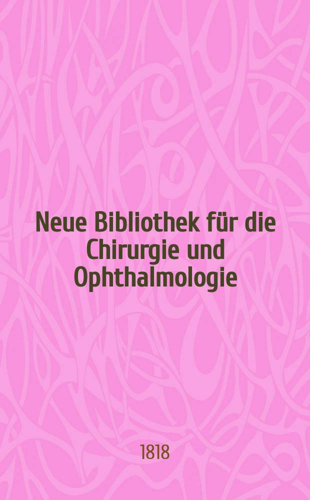 Neue Bibliothek für die Chirurgie und Ophthalmologie : Hrsg. von C.J.M. Langenbeck