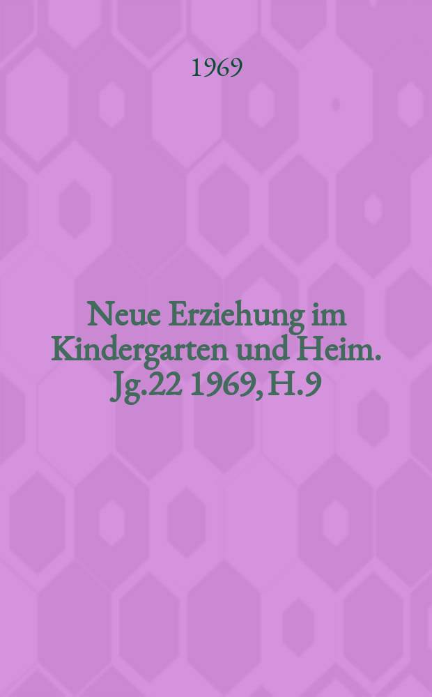 Neue Erziehung im Kindergarten und Heim. Jg.22 1969, H.9 : Sonderheft zum 20 Jahrestag der DDR