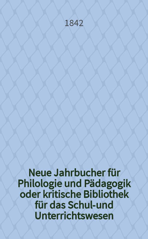 Neue Jahrbucher für Philologie und Pädagogik oder kritische Bibliothek für das Schul-und Unterrichtswesen : In Verbindung mit einem Verein von Gelehrten. Jg.12 1842, Bd.34, H.3