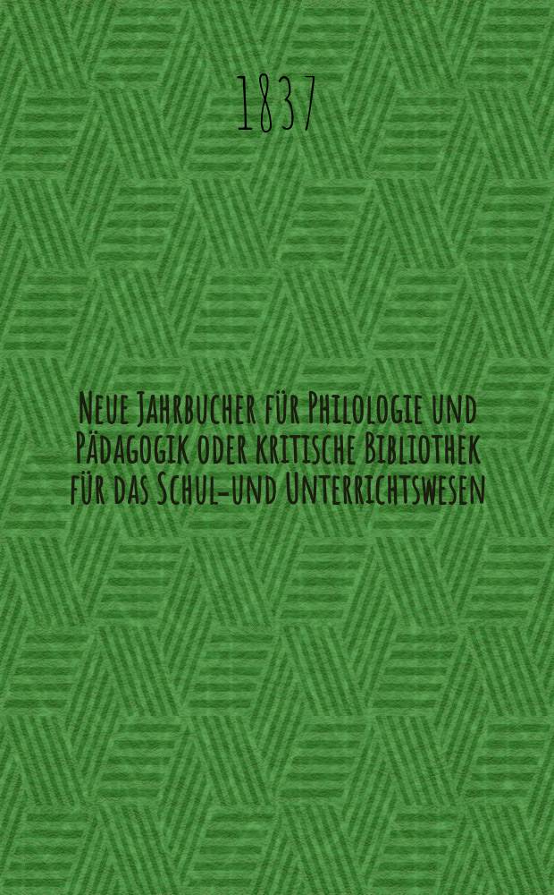 Neue Jahrbucher für Philologie und Pädagogik oder kritische Bibliothek für das Schul-und Unterrichtswesen : In Verbindung mit einem Verein von Gelehrten. Jg.7 1837, Bd.21, H.3