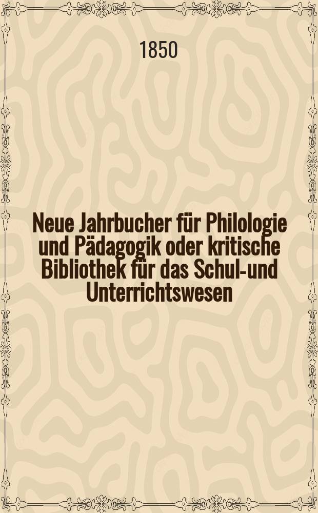 Neue Jahrbucher für Philologie und Pädagogik oder kritische Bibliothek für das Schul-und Unterrichtswesen : In Verbindung mit einem Verein von Gelehrten. Jg.20 1850, Bd.59, H.3