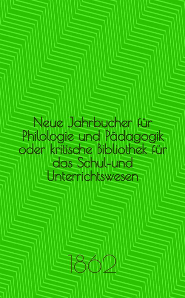 Neue Jahrbucher für Philologie und Pädagogik oder kritische Bibliothek für das Schul-und Unterrichtswesen : In Verbindung mit einem Verein von Gelehrten. Jg.8(32) 1862, Bd.85, H.10