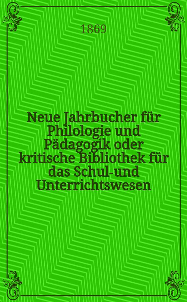 Neue Jahrbucher für Philologie und Pädagogik oder kritische Bibliothek für das Schul-und Unterrichtswesen : In Verbindung mit einem Verein von Gelehrten. Jg.15(39) 1869, Bd.99, H.8