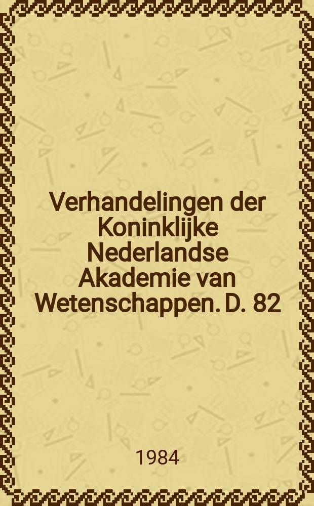 Verhandelingen der Koninklijke Nederlandse Akademie van Wetenschappen. D. 82