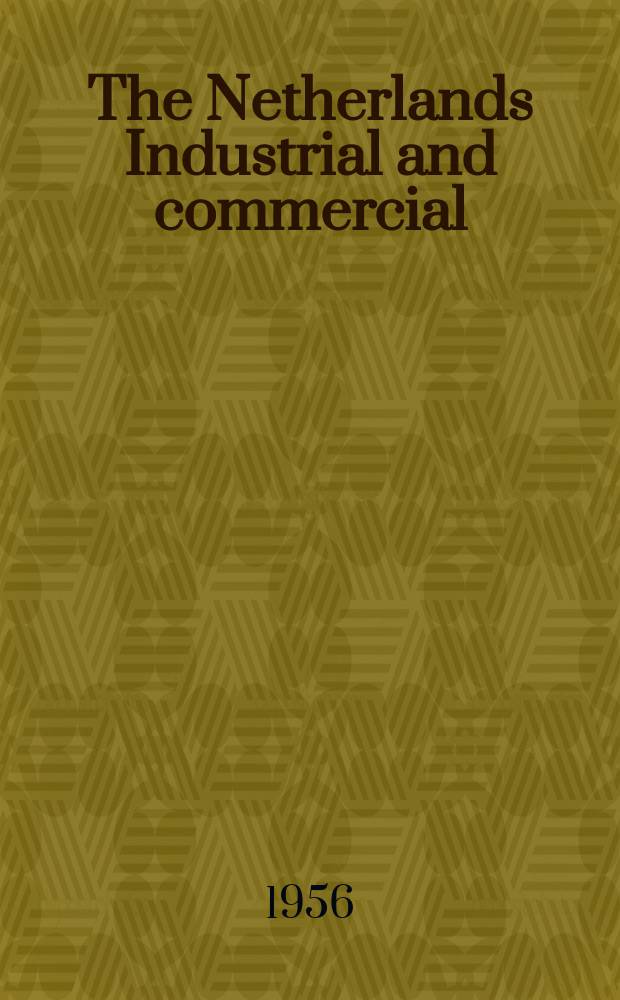 The Netherlands Industrial and commercial : Monthly review for the promotion of The Netherlands' export trade