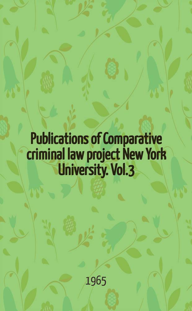 Publications of Comparative criminal law project New York University. Vol.3 : The general part of the criminal law of Norway