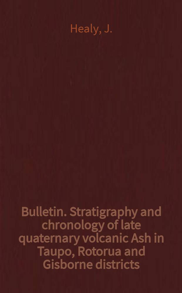 Bulletin. Stratigraphy and chronology of late quaternary volcanic Ash in Taupo, Rotorua and Gisborne districts
