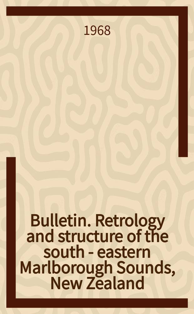 Bulletin. Retrology and structure of the south - eastern Marlborough Sounds, New Zealand