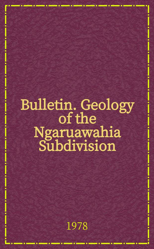 Bulletin. Geology of the Ngaruawahia Subdivision