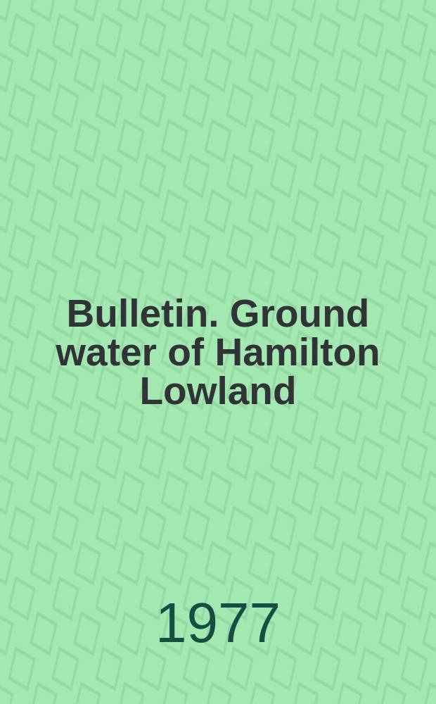 Bulletin. Ground water of Hamilton Lowland