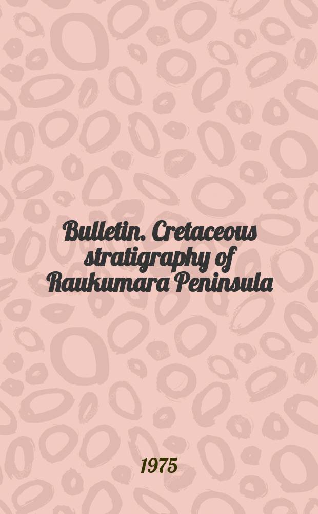 Bulletin. Cretaceous stratigraphy of Raukumara Peninsula