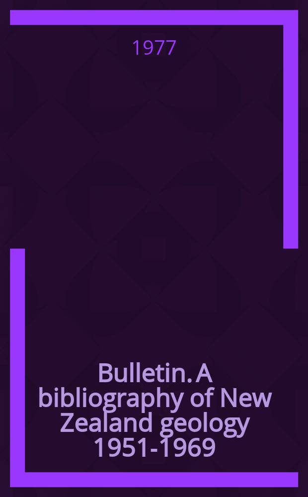 Bulletin. A bibliography of New Zealand geology 1951-1969