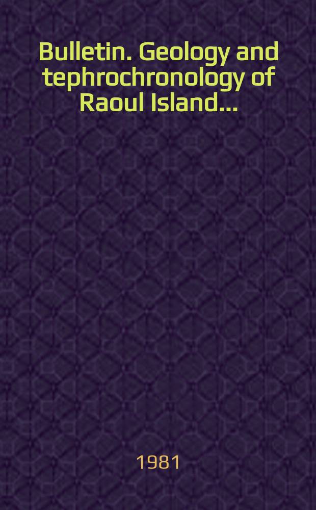 Bulletin. Geology and tephrochronology of Raoul Island ...