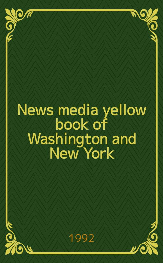 News media yellow book of Washington and New York : Who's who among reporters, writers, editors and producers in the nation's gov. and business capitals : A publ. of Monitor publ. co