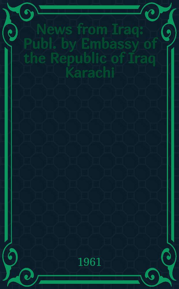 News from Iraq : Publ. by Embassy of the Republic of Iraq Karachi
