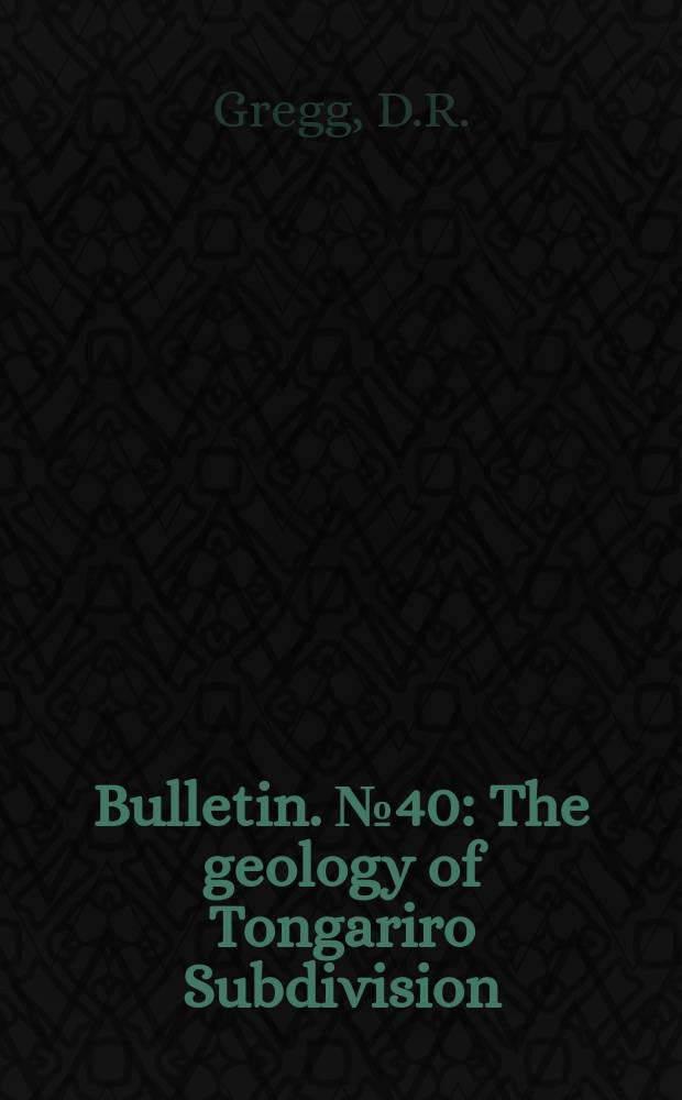 Bulletin. №40 : The geology of Tongariro Subdivision